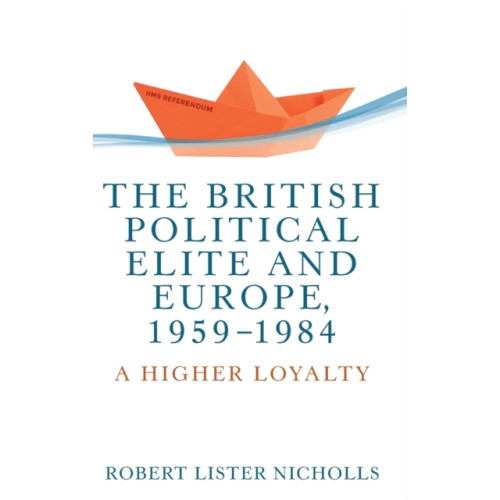 Manchester university press The British Political Elite and Europe, 1959-1984 (inbunden, eng)