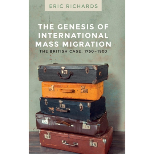 Manchester university press The Genesis of International Mass Migration (inbunden, eng)