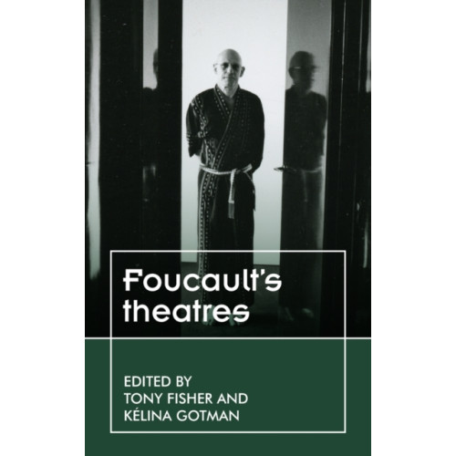 Manchester university press Foucault’S Theatres (inbunden, eng)