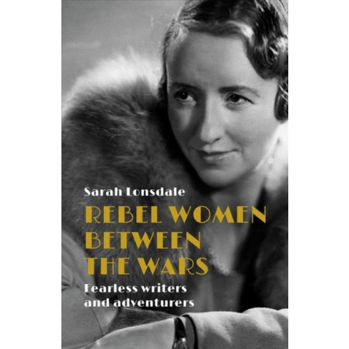 Manchester university press Rebel Women Between the Wars (inbunden, eng)