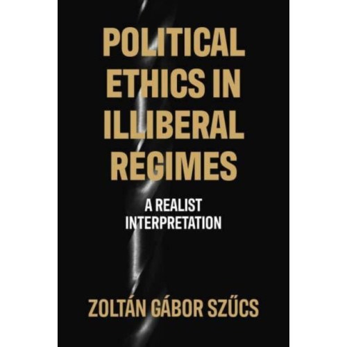 Manchester university press Political Ethics in Illiberal Regimes (inbunden, eng)