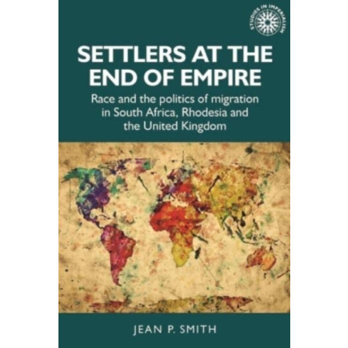 Manchester university press Settlers at the End of Empire (inbunden, eng)