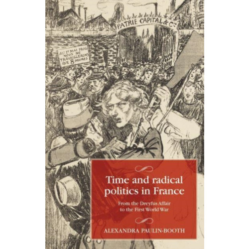 Manchester university press Time and Radical Politics in France (inbunden, eng)