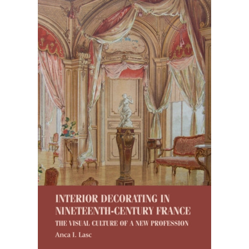 Manchester university press Interior Decorating in Nineteenth-Century France (häftad, eng)