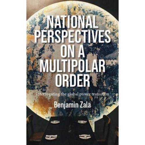 Manchester university press National Perspectives on a Multipolar Order (inbunden, eng)