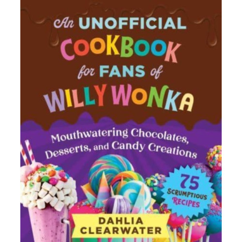 Skyhorse Publishing An Unofficial Cookbook for Fans of Willy Wonka (inbunden, eng)