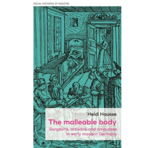 Manchester university press The Malleable Body (inbunden, eng)