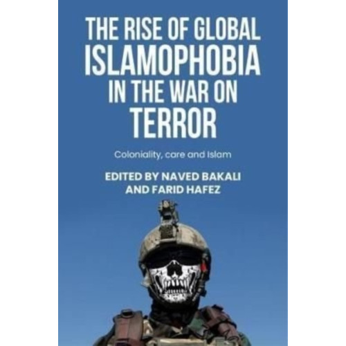 Manchester university press The Rise of Global Islamophobia in the War on Terror (inbunden, eng)