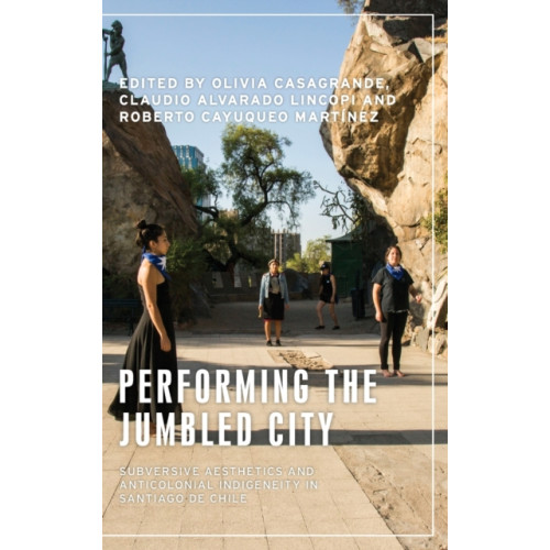 Manchester university press Performing the Jumbled City (inbunden, eng)