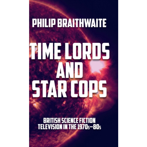 Manchester university press Time Lords and Star Cops (inbunden, eng)