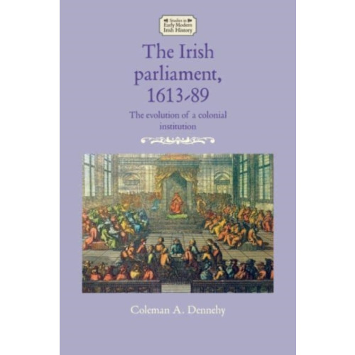 Manchester university press The Irish Parliament, 1613–89 (häftad, eng)