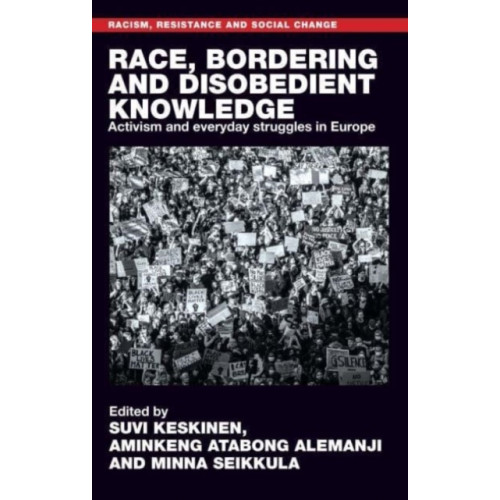 Manchester university press Race, Bordering and Disobedient Knowledge (inbunden, eng)