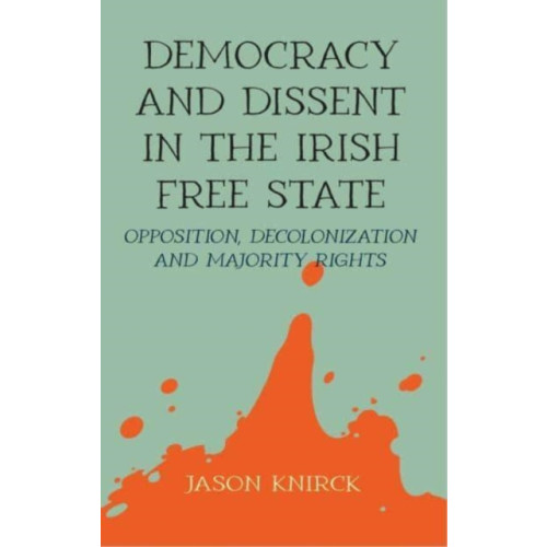 Manchester university press Democracy and Dissent in the Irish Free State (inbunden, eng)