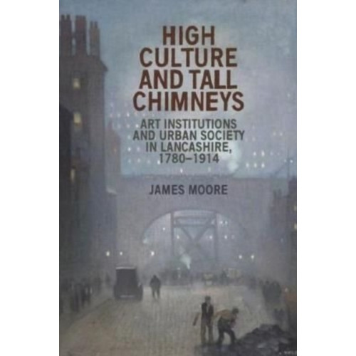 Manchester university press High Culture and Tall Chimneys (häftad, eng)