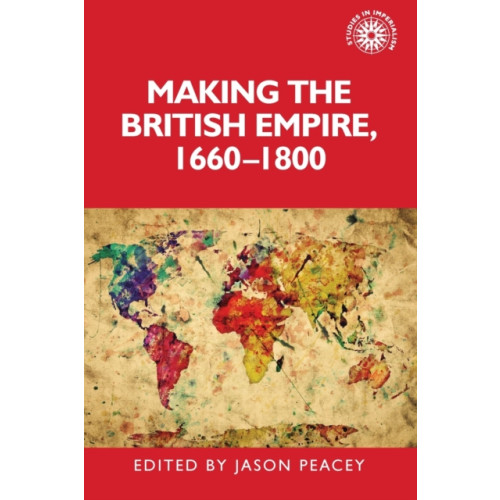 Manchester university press Making the British Empire, 1660–1800 (häftad, eng)