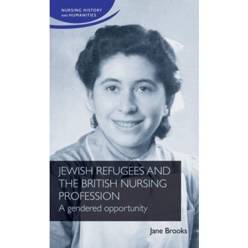 Manchester university press Jewish Refugees and the British Nursing Profession (inbunden, eng)