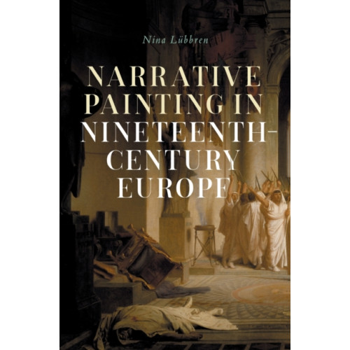 Manchester university press Narrative Painting in Nineteenth-Century Europe (inbunden, eng)