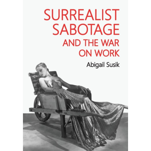 Manchester university press Surrealist Sabotage and the War on Work (häftad, eng)