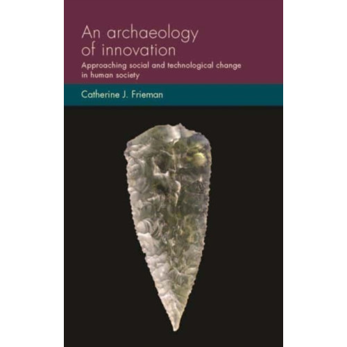 Manchester university press An Archaeology of Innovation (häftad, eng)