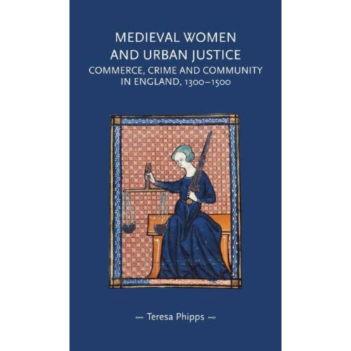 Manchester university press Medieval Women and Urban Justice (häftad, eng)