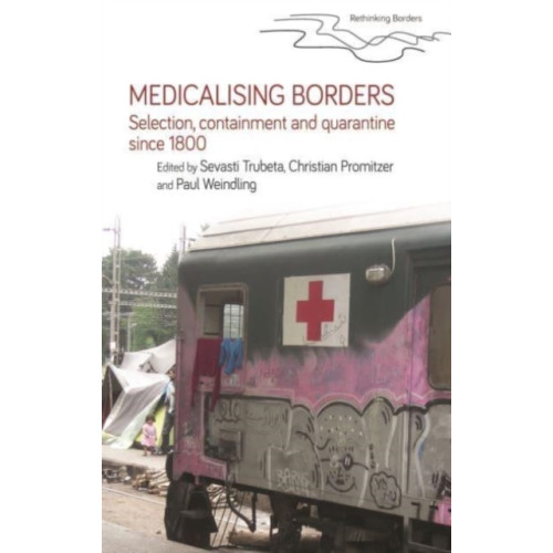 Manchester university press Medicalising Borders (häftad, eng)