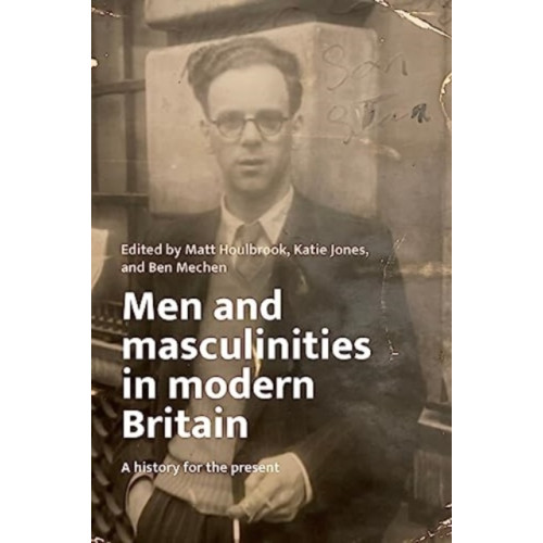 Manchester university press Men and Masculinities in Modern Britain (inbunden, eng)