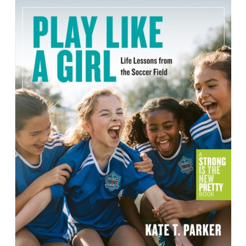 Workman Publishing Play Like a Girl (häftad, eng)