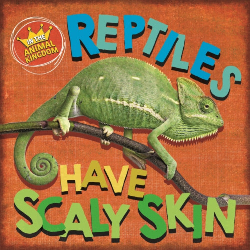 Hachette Children's Group In the Animal Kingdom: Reptiles Have Scaly Skin (häftad, eng)