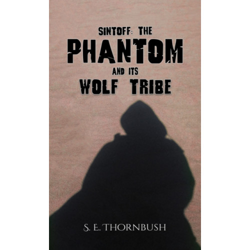 Austin Macauley Publishers Sintoff: The Phantom and Its Wolf Tribe (inbunden, eng)