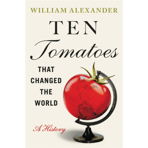 Grand Central Publishing Ten Tomatoes that Changed the World (inbunden, eng)