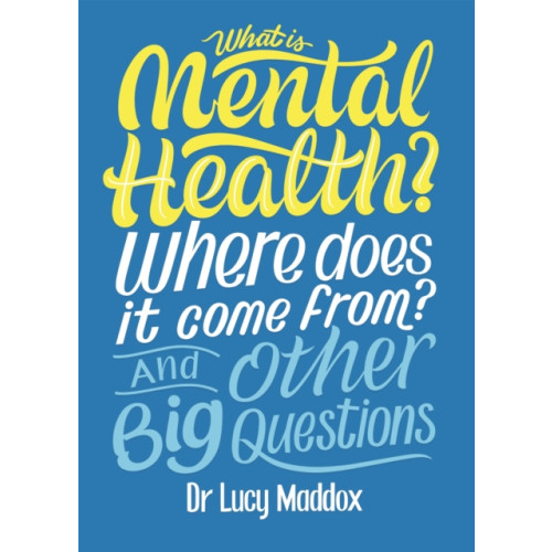 Hachette Children's Group What is Mental Health? Where does it come from? And Other Big Questions (inbunden, eng)