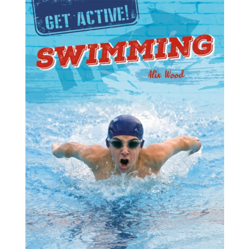 Hachette Children's Group Get Active!: Swimming (inbunden, eng)