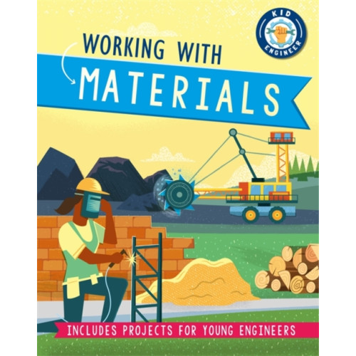 Hachette Children's Group Kid Engineer: Working with Materials (häftad, eng)