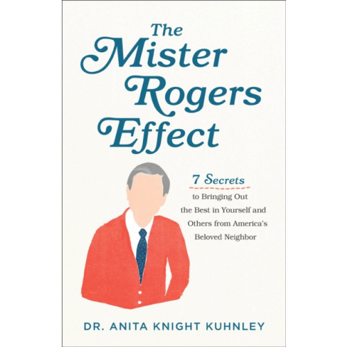 Baker publishing group The Mister Rogers Effect – 7 Secrets to Bringing Out the Best in Yourself and Others from America`s Beloved Neighbor (häftad, eng)