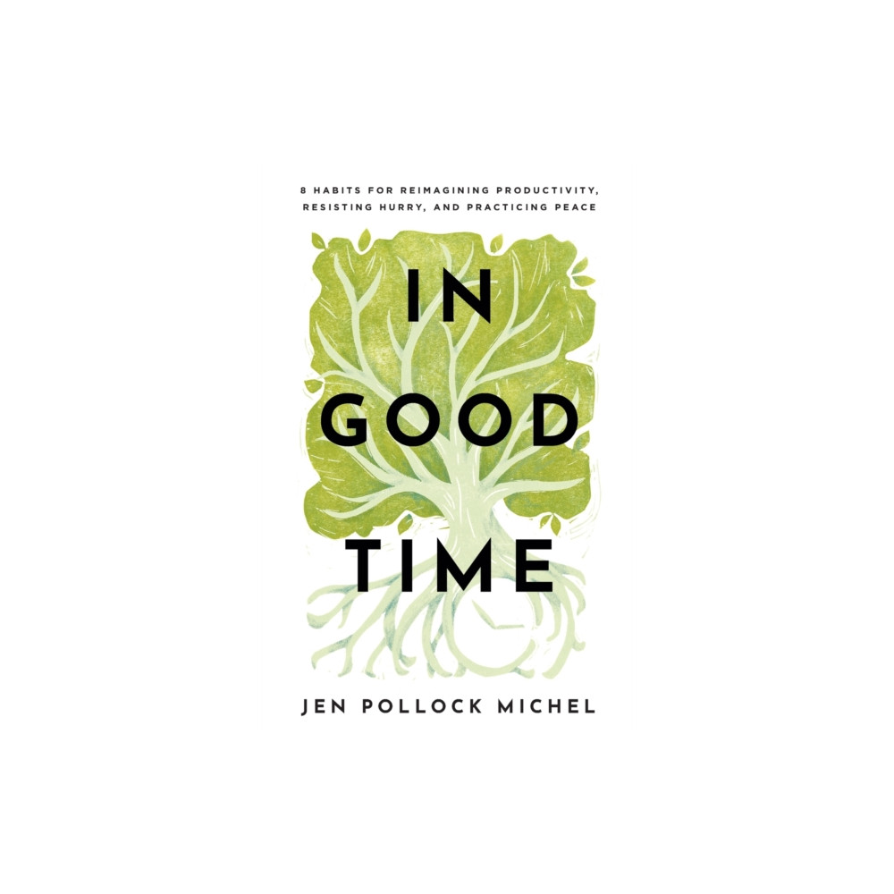 Produktbild för In Good Time – 8 Habits for Reimagining Productivity, Resisting Hurry, and Practicing Peace (häftad, eng)