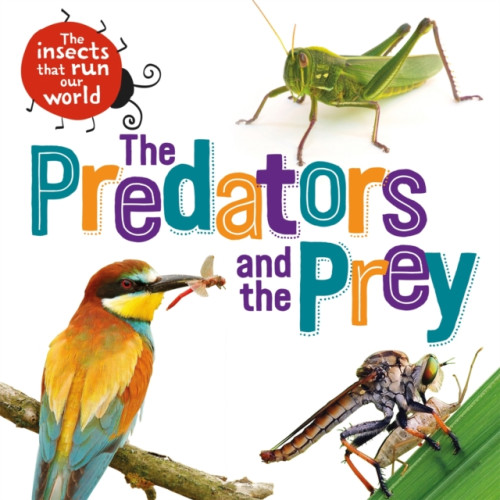 Hachette Children's Group The Insects that Run Our World: The Predators and The Prey (häftad, eng)