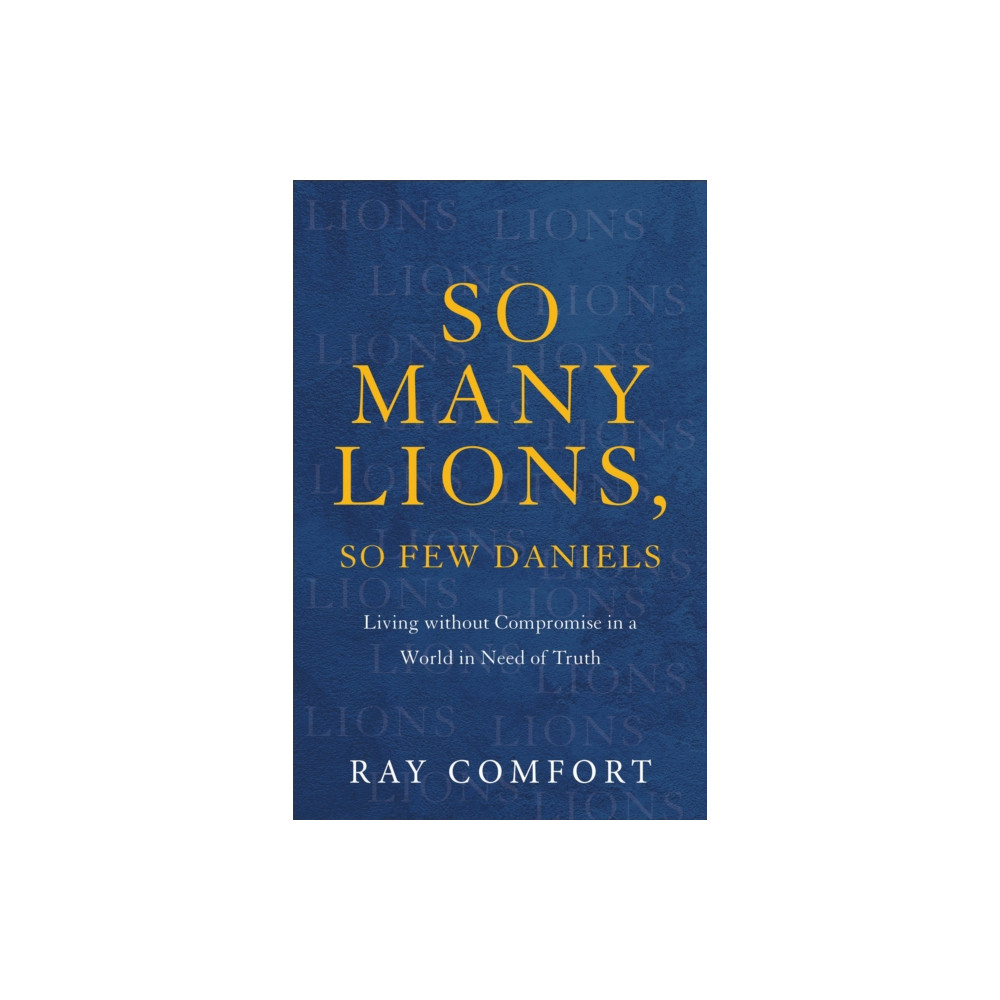 Produktbild för So Many Lions, So Few Daniels – Living without Compromise in a World in Need of Truth (häftad, eng)