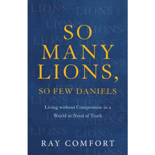 Baker publishing group So Many Lions, So Few Daniels – Living without Compromise in a World in Need of Truth (häftad, eng)