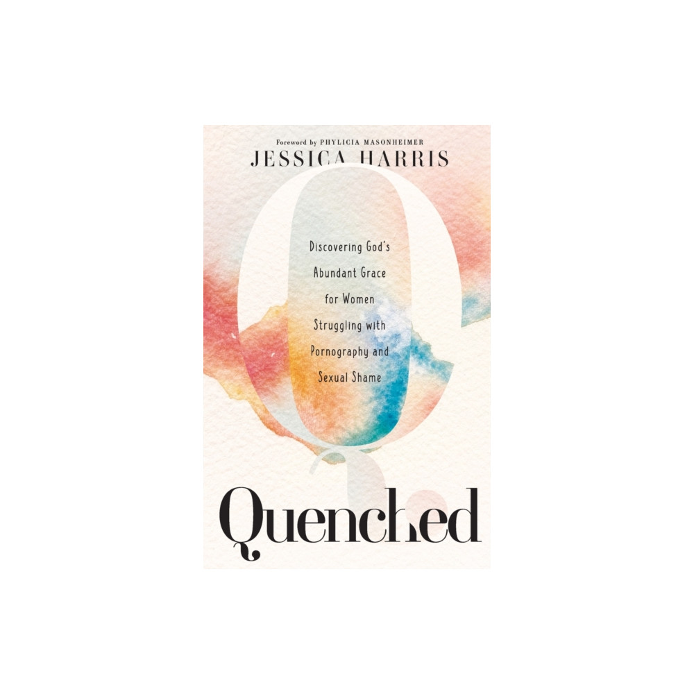 Produktbild för Quenched – Discovering God`s Abundant Grace for Women Struggling with Pornography and Sexual Shame (häftad, eng)