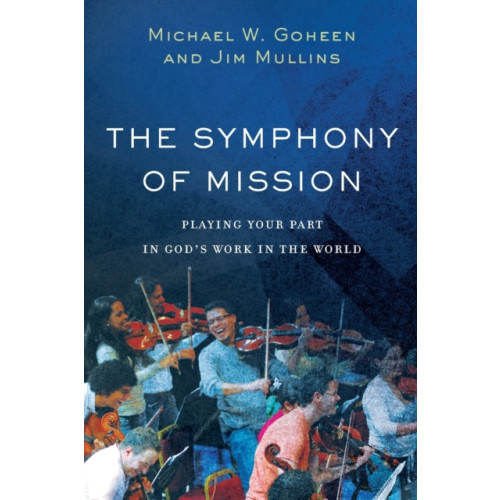 Baker publishing group The Symphony of Mission – Playing Your Part in God`s Work in the World (häftad, eng)