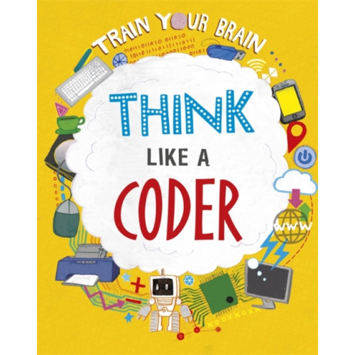 Hachette Children's Group Train Your Brain: Think Like a Coder (inbunden, eng)