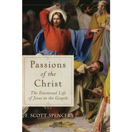 Baker publishing group Passions of the Christ – The Emotional Life of Jesus in the Gospels (häftad, eng)