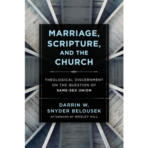 Baker publishing group Marriage, Scripture, and the Church – Theological Discernment on the Question of Same–Sex Union (häftad, eng)