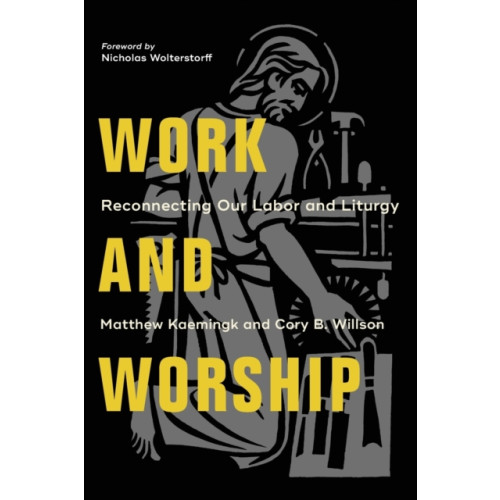 Baker publishing group Work and Worship – Reconnecting Our Labor and Liturgy (häftad, eng)