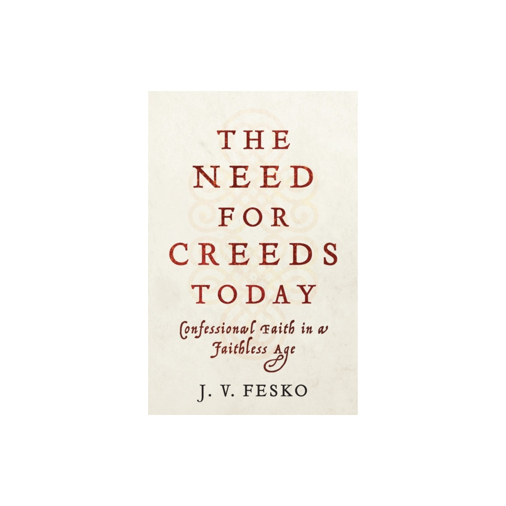 Produktbild för The Need for Creeds Today – Confessional Faith in a Faithless Age (häftad, eng)
