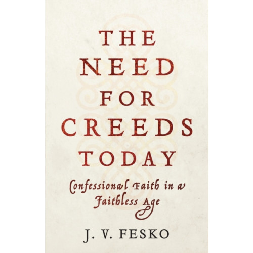 Baker publishing group The Need for Creeds Today – Confessional Faith in a Faithless Age (häftad, eng)