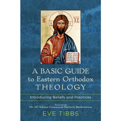 Baker publishing group A Basic Guide to Eastern Orthodox Theology – Introducing Beliefs and Practices (häftad, eng)