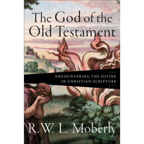 Baker publishing group The God of the Old Testament – Encountering the Divine in Christian Scripture (inbunden, eng)