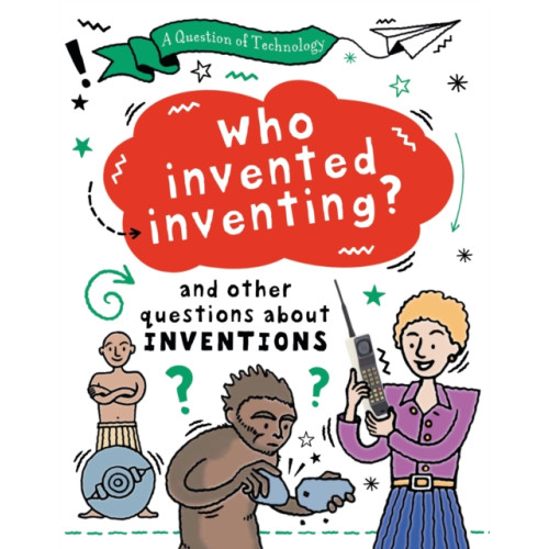 Hachette Children's Group A Question of Technology: Who Invented Inventing? (inbunden, eng)