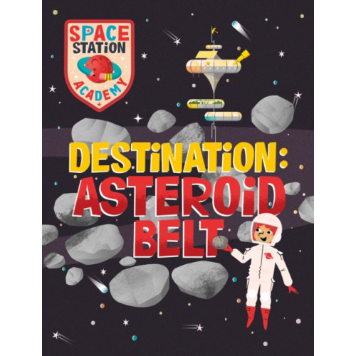 Hachette Children's Group Space Station Academy: Destination Asteroid Belt (inbunden, eng)